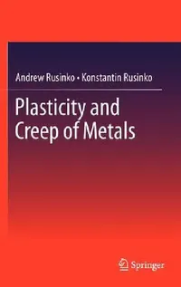 Buy Plasticity and Creep of Metals (English, Andrew Rusinko | Konstantin Rusinko) — BookShops.in