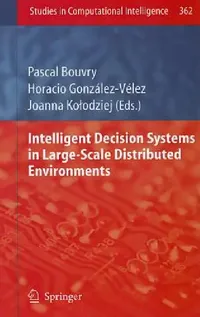 Buy Intelligent Decision Systems in Large-Scale Distributed Environments (English, Pascal Bouvry | Horacio González-Vélez | Joanna Kolodziej) — BookShops.in