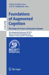 Buy Foundations of Augmented Cognition. Directing the Future of Adaptive Systems (English, Dylan D. Schmorrow | Cali M. Fidopiastis) — BookShops.in