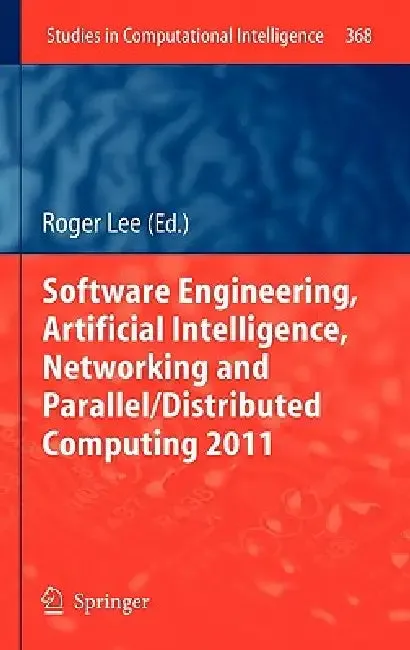 Software Engineering, Artificial Intelligence, Networking and Parallel/Distributed Computing 2011 (English, Roger Lee)