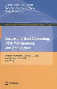 Buy Secure and Trust Computing, Data Management, and Applications (English, Park | Javier Lopez | Sang-Soo Yeo) — BookShops.in