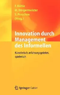 Buy Innovation Durch Management Des Informellen (English, Fritz Böhle | Markus Bürgermeister | Stephanie Porschen) — BookShops.in