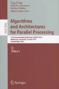 Buy Algorithms and Architectures for Parallel Processing, Part 1 (English, Yang Xiang | Alfredo Cuzzocrea | Michael Hobbs) — BookShops.in