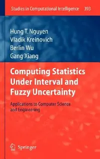 Buy Computing Statistics Under Interval and Fuzzy Uncertainty (English, Hung T. Nguyen | Vladik Kreinovich | Berlin Wu) — BookShops.in