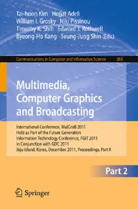 Buy Multimedia, Computer Graphics and Broadcasting Part II: MulGraB 2011 Conference Proceedings | Tai-hoon Kim, Hojjat Adeli, William I. Grosky | Springer | Hardcover | 2011 Edition | Computers & Internet | Software Design & Engineering — BookShops.in