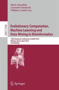 Buy Evolutionary Computation, Machine Learning and Data Mining in Bioinformatics (English, Mario Giacobini | Leonardo Vanneschi | William S. Bush) — BookShops.in