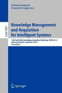 Buy Knowledge Management and Acquisition for Intelligent Systems (English, Deborah Richards | Byeong Ho Kang) — BookShops.in