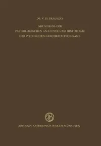 Buy Grundriss Der Pathologischen Anatomie Und Histologie Der Weiblichen Geschlechtsorgane (English, V. Dubrauszky | K. Burger) — BookShops.in