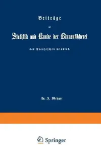 Buy Beiträge Zur Statistik Und Kunde Der Binnenfischerei Des Preußischen Staates (English, A. Metzger) — BookShops.in