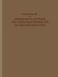 Buy Chirurgische Anatomie Und Operationstechnik Des Zentralnervensystems (English, J. Tandler | E. Ranzi) — BookShops.in