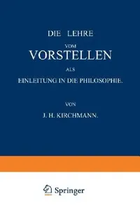 Buy Die Lehre Vom Vorstellen ALS Einleitung in Die Philosophie (English, J. H. Kirchmann) — BookShops.in