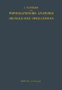 Buy Topographische Anatomie Dringlicher Operationen (English, Julius Tandler) — BookShops.in