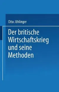 Buy Der Britische Wirtschaftskrieg Und Seine Methoden (English, Otto Jöhlinger) — BookShops.in