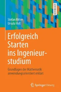 Buy Erfolgreich Starten ins Ingenieurstudium: Grundlagen der Mathematik anwendungsorientiert erklärt by Stefan Ritter & Ursula Voß — Springer Vieweg German Hardcover 2015 Edition for Engineering Students — BookShops.in