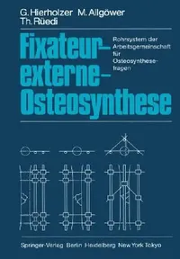 Buy Fixateur-externe-Osteosynthese: Rohrsystem der Arbeitsgemeinschaft für Osteosynthesefragen | by G. Hierholzer | M. Allgöwer | T. Rüedi | ‎ Springer-Verlag Berlin and Heidelberg GmbH & Co. K | ‎ German | ‎ Softcover reprint of the original 1st ed. 1985 Edition — BookShops.in