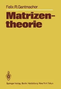 Buy Matrizentheorie: Mit 11 Abbildungen | by Felix R. Gantmacher | H. Boseck | K. Stengert | ‎ Springer-Verlag Berlin and Heidelberg GmbH & Co. K | ‎ German | ‎ Softcover reprint of the original 1st ed. 1986 Edition — BookShops.in