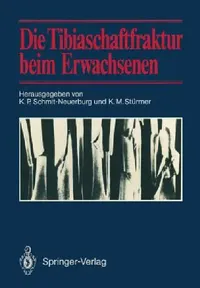 Buy Die Tibiaschaftfraktur beim Erwachsenen: Symposium anläßlich des 10jährigen Bestehens der Abteilung für Unfallchirurgie am Klinikum Essen, 1./2. Februar 1985 in Essen | by K. P. Schmit-Neuerburg | K. M. Stürmer | ‎ Springer-Verlag Berlin and Heidelberg GmbH & Co. K | ‎ German | ‎ Softcover reprint of the original 1st ed. 1987 Edition — BookShops.in