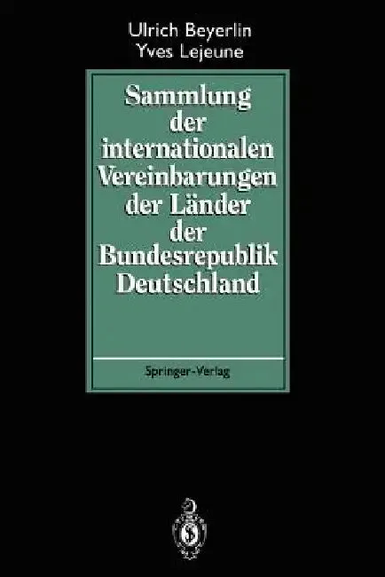 Sammlung Der Internationalen Vereinbarungen Der Länder Der Bundesrepublik Deutschland | by Ulrich Beyerlin | Yves Lejeune | Springer | by Ulrich Beyerlin | Yves Lejeune | Springer | by Ulrich Beyerlin | Yves Lejeune | Springer | by Ulrich Beyerlin | Yves Lejeune | Springer | by Ulrich Beyerlin | Yves Lejeune | Springer | by Ulrich Beyerlin | Yves Lejeune | Springer | by Ulrich Beyerlin | Yves Lejeune | Springer | by Ulrich Beyerlin | Yves Lejeune | Springer | by Ulrich Beyerlin | Yves Lejeune |
