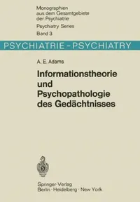 Buy Informationstheorie Und Psychopathologie Des Gedächtnisses (English, A. E. Adams) — BookShops.in