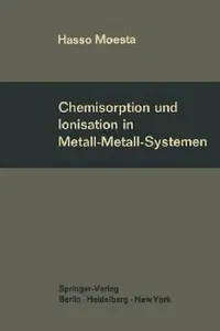 Buy Chemisorption und Ionisation in Metall-Metall-Systemen | by Hasso Moesta | ‎ Springer-Verlag Berlin and Heidelberg GmbH & Co. K | ‎ German | ‎ Softcover reprint of the original 1st ed. 1968 Edition — BookShops.in