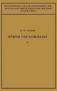 Buy Körper Und Keimzellen (English, Jürgen W. Harms | M. Gildmeister | R. Goldschmidt) — BookShops.in