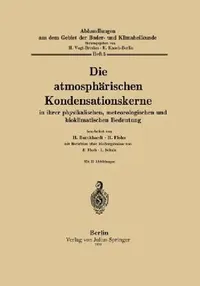 Buy Die Atmosphärischen Kondensationskerne in Ihrer Physikalischen, Meteorologischen Und Bioklimatischen (English, H. Burckhardt | H. Flohn | E. Flach) — BookShops.in