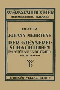 Buy Der Gießerei-Schachtofen Im Aufbau Und Betrieb (English, Johann Mehrtens | H. Haake) — BookShops.in