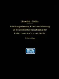 Buy Fabrikorganisation, Fabrikbuchführung Und Selbstkostenberechnung Der Ludw. Loewe & Co. A.-G., Berlin (English, J. Lilienthal | G. Schlesinger | Wilhelm Müller) — BookShops.in