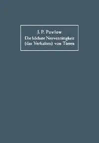 Buy Die Höchste Nerventätigkeit (Das Verhalten) Von Tieren (English, Iwan Petrowitch Pawlow | Na Volborth) — BookShops.in