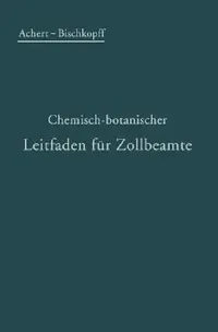 Buy Chemisch-Botanischer Leitfaden Für Zollbeamte (English, O. Achert | E. Bischkopff) — BookShops.in
