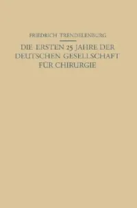 Buy Die Ersten 25 Jahre Der Deutschen Gesellschaft Für Chirurgie | by Na Trendelenburg | Na Friedrich | Springer | by Na Trendelenburg | Na Friedrich | Springer | by Na Trendelenburg | Na Friedrich | Springer | by Na Trendelenburg | Na Friedrich | Springer | by Na Trendelenburg | Na Friedrich | Springer | by Na Trendelenburg | Na Friedrich | Springer | by Na Trendelenburg | Na Friedrich | Springer | by Na Trendelenburg | Na Friedrich | Springer | by Na Trendelenburg | Na Friedrich | Springer | by Na — BookShops.in