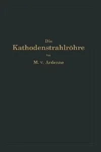 Buy Die Kathodenstrahlröhre Und Ihre Anwendung in Der Schwachstromtechnik (English, Manfred Von Ardenne | Na Knoblauch) — BookShops.in