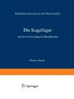 Die Kugellager und ihre Verwendung im Maschinenbau: 4 | by Werner Ahrens | ‎ Springer-Verlag Berlin and Heidelberg GmbH & Co. K | ‎ German | ‎ Softcover reprint of the original 1st ed. 1913 Edition view 2