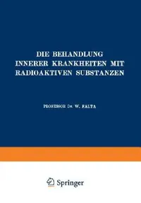 Buy Die Behandlung Innerer Krankheiten Mit Radioaktiven Substanzen (English, W. Falta) — BookShops.in