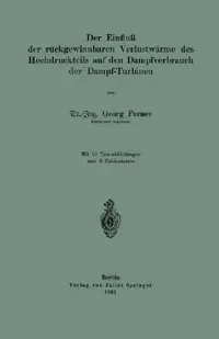 Buy Der Einfluß Der Rückgewinnbaren Yerlustwärme Des Hochdruckteils Auf Den Dampfverbrauch Der Dampf-Tur (English, Georg Forner) — BookShops.in