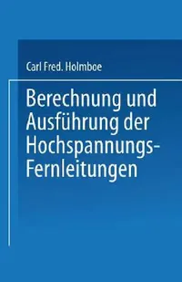 Buy Berechnung Und Ausführung Der Hochspannungs-Fernleitungen (English, Carl Fred Holmboe) — BookShops.in
