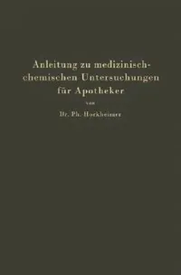 Buy Anleitung Zu Medizinisch-Chemischen Untersuchungen Für Apotheker (English, Ph. Horkheimer) — BookShops.in