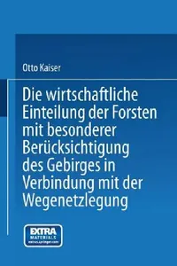Buy Die Wirthschaftliche Einteilung Der Forsten Mit Besonderer Berücksichtigung Des Gebirges in Verbindu (English, Otto Kaiser) — BookShops.in