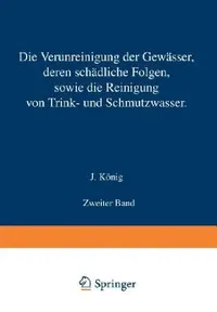 Buy Die Verunreinigung Der Gewässer Deren Schädliche Folgen Sowie Die Reinigung Von Trink- Und Schmutzwa (English, J. König) — BookShops.in