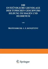 Buy Die Entzündliche Grundlage Der Typischen Geschwurs Bildung Im Magen Und Duodenum (English, G. E. Konjetzny) — BookShops.in