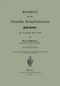 Buy Denklchrift Über Das Öffentliche Gesundheitswesen Helgolands Für Die Jahre 1886-1889 (English, Na Lindemann) — BookShops.in