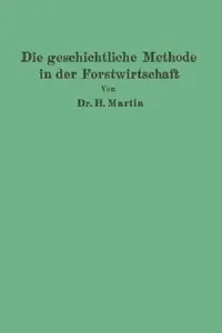 Buy Die Geschichtliche Methode in Der Forstwirtschaft (English, H. Martin) — BookShops.in