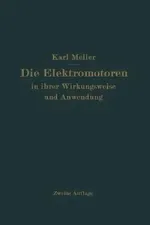 Die Elektromotren in ihrer Wirkungsweise und Anwendung: Ein Hilfsbuch für die Auswahl und Durchbildung elektromotorischer Antriebe | by Karl Meller | ‎ Springer-Verlag Berlin and Heidelberg GmbH & Co. K | ‎ German | ‎ Softcover reprint of the original 2nd ed. 1923 Edition view 2