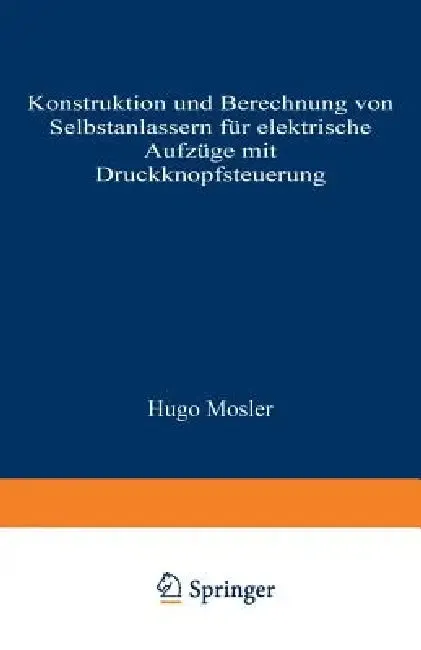 Konstruktion Und Berechnung Von Selbstanlassern Für Elektrische Aufzüge Mit Druckknopfsteuerung | by Hugo Mosler | Springer | by Hugo Mosler | Springer | by Hugo Mosler | Springer | by Hugo Mosler | Springer | by Hugo Mosler | Springer | by Hugo Mosler | Springer | by Hugo Mosler | Springer | by Hugo Mosler | Springer | by Hugo Mosler | Springer | by Hugo Mosler | Springer | by Hugo Mosler | Springer | by Hugo Mosler | Springer | by Hugo Mosler | Springer | by Hugo Mosler | Springer | by Hugo Mo