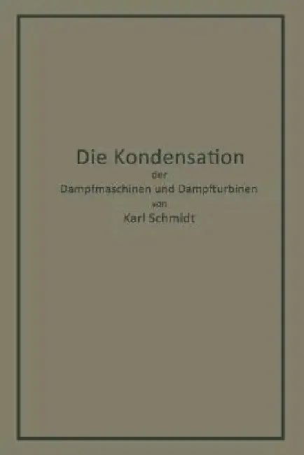 Die Kondensation Der Dampfmaschinen Und Dampfturbinen | by Karl Schmidt | Springer