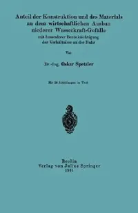 Buy Anteil Der Konstruktion Und Des Materials an Dem Wirtschaftlichen Ausbau Niederer Wasserkraft-Gefäll (English, Oskar Spetzler) — BookShops.in