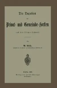 Buy Die Taxation Der Privat- Und Gemeinde-Forsten Nach Dem Flächen-Fachwerk (English, W. Weise) — BookShops.in
