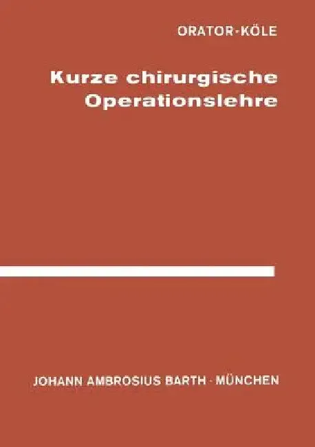 Kurze Chirurgische Operationslehre (English, Orator | W. Köle | Köle)