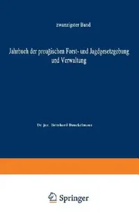 Buy Jahrbuch der Preußischen Forst- und Jagdgesetzgebung und Verwaltung: zwanzigster Band (1888) – O. Mundt, Bernhard Dackelmann | Springer-Verlag Hardcover — BookShops.in