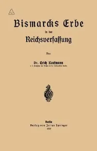 Buy Bismarcks Erbe in Der Reichsverfassung (English, Erich Kaufmann) — BookShops.in